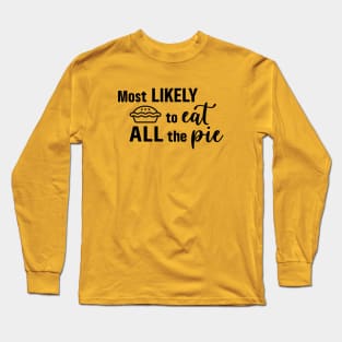 Most Likely To Eat All the Pie Long Sleeve T-Shirt